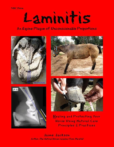 Laminitis: A Plague of Unconscionable Proportions -- Healing and Protecting Your Horse Using Natural Care Principles and Practices (2016)
