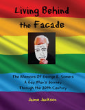 Living Behind the Façade is a revealing and captivating story about and by a gay man – George E. Somers – whose rich and talented life as an artist spanned most of the 20th Century. 